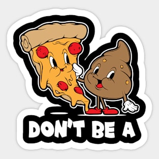 Don't Be A Pizza Shit Food Pun Offensive Sarcastic Adult Humor Sticker